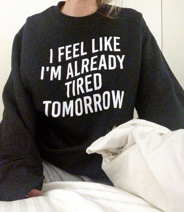 Tired Tomorrow Crewneck Pullover Sweatshirt